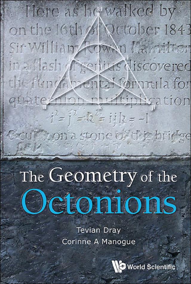 GEOMETRY OF THE OCTONIONS, THE by Corinne A Manogue, Tevian Dray