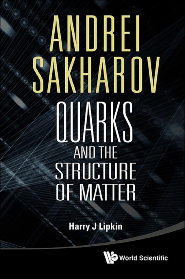 ANDREI SAKHAROV: QUARKS & THE STRUC MATT by Harry J Lipkin