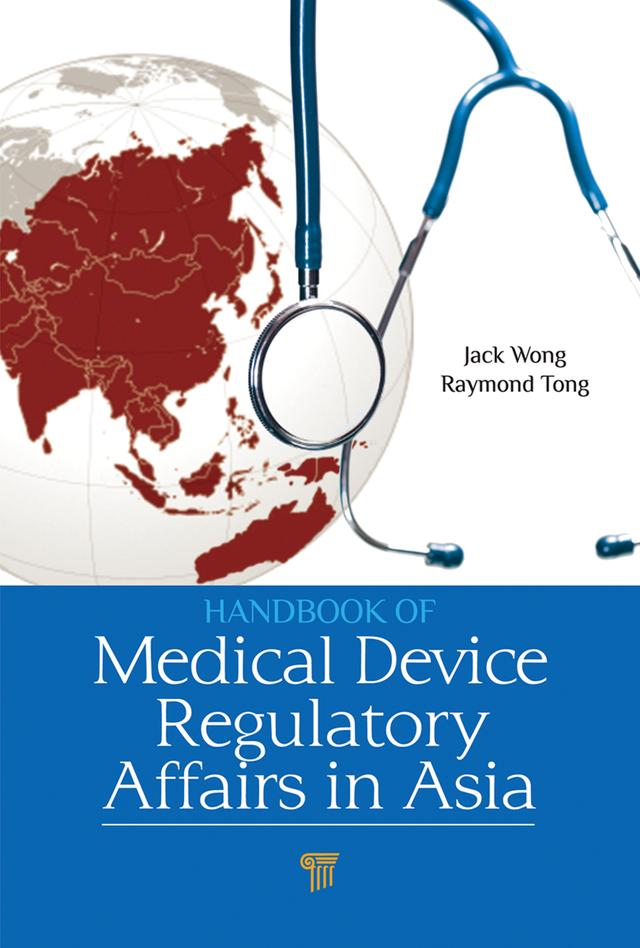 Handbook of Medical Device Regulatory Affairs in Asia by Jack Wong, Raymond Tong Kaiyu