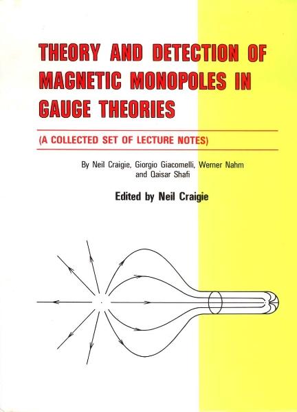 THEORY AND DETECTION OF MAGNETIC MONOPOLES IN GAUGE THEORIES by Giacomelli Giorgio, Nahm Werner, Shafi Qaisar