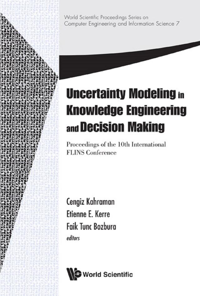 UNCERTAINTY MODELING IN KNOWLEDGE ENGINEERING & DECIS MAKI by Cengiz Kahraman, Etienne E Kerre, Faik Tunc Bozbura