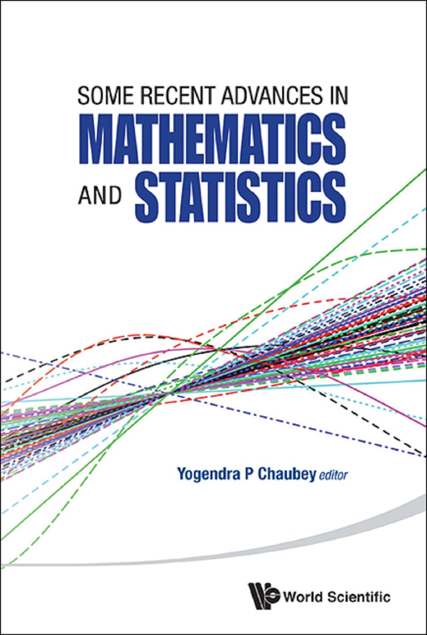 SOME RECENT ADVANCES IN MATHEMATICS AND STATISTICS