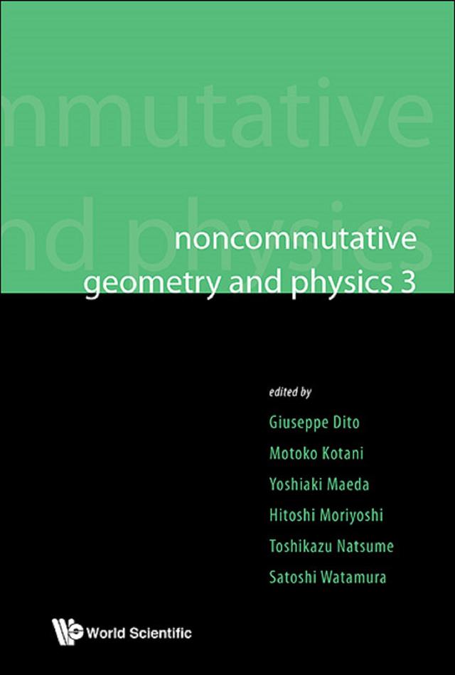 NONCOMMUTATIVE GEOMETRY AND PHYSICS, 3 by Giuseppe Dito, Hitoshi Moriyoshi, Motoko Kotani, Satoshi Watamura, Toshikazu Natsume, Yoshiaki Maeda
