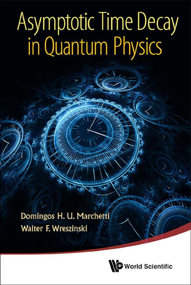 ASYMPTOTIC TIME DECAY IN QUANTUM PHYSICS by Domingos H U Marchetti, Walter F Wreszinski