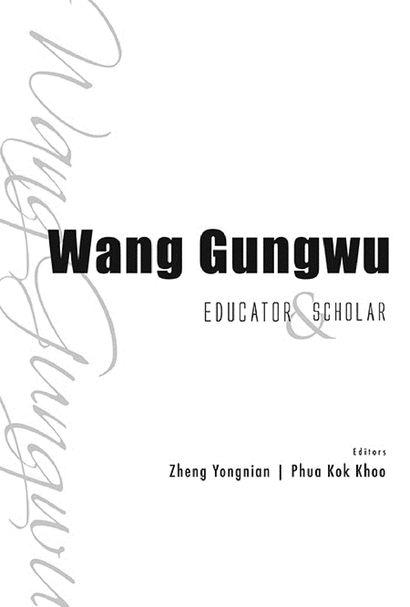 WANG GUNGWU: EDUCATOR AND SCHOLAR