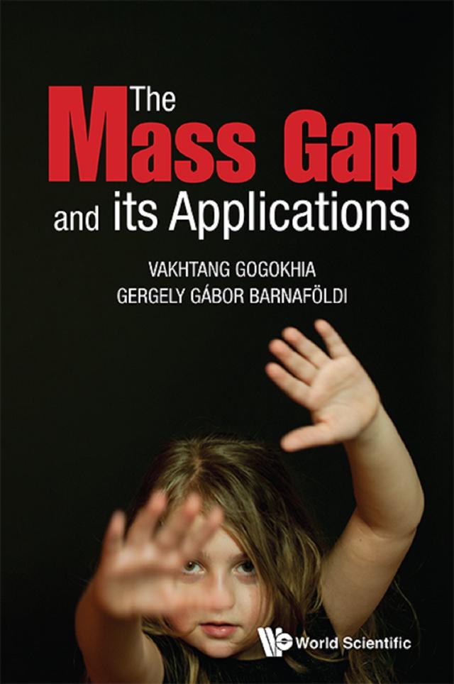 MASS GAP AND ITS APPLICATIONS, THE by Gergely Gabor Barnafoldi, Vakhtang Gogokhia