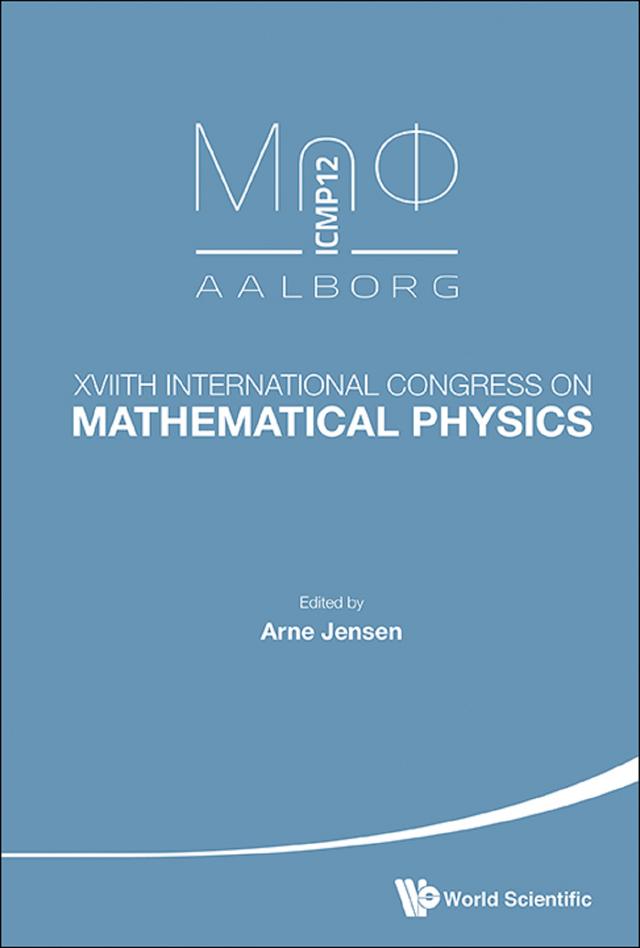 XVIITH INTERNATIONAL CONGRESS ON MATHEMATICAL PHYSICS by Arne Jensen