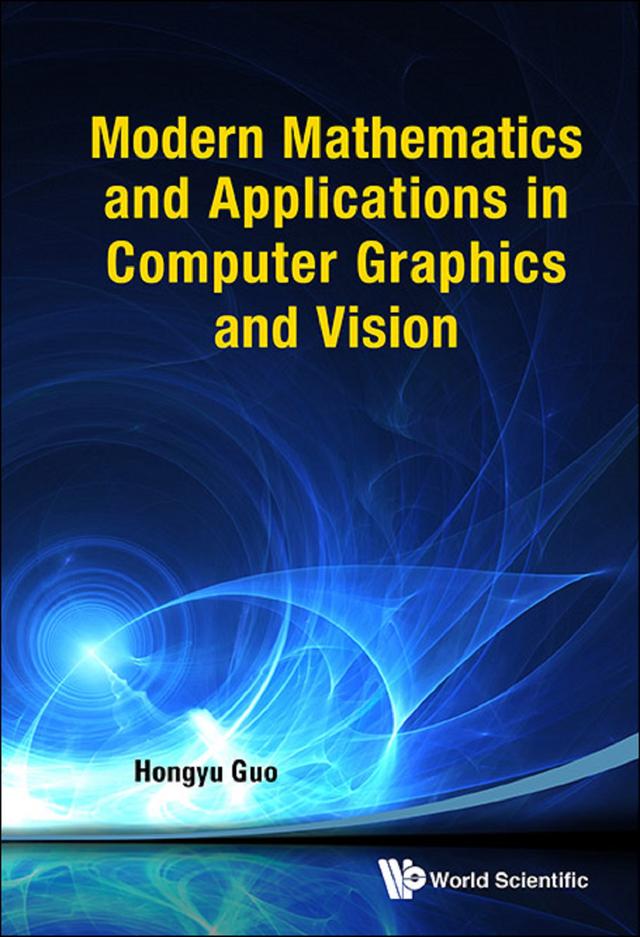 MODERN MATHEMATIC & APPLICATION IN COMPUTER GRAPHIC & VISION by Hongyu Guo