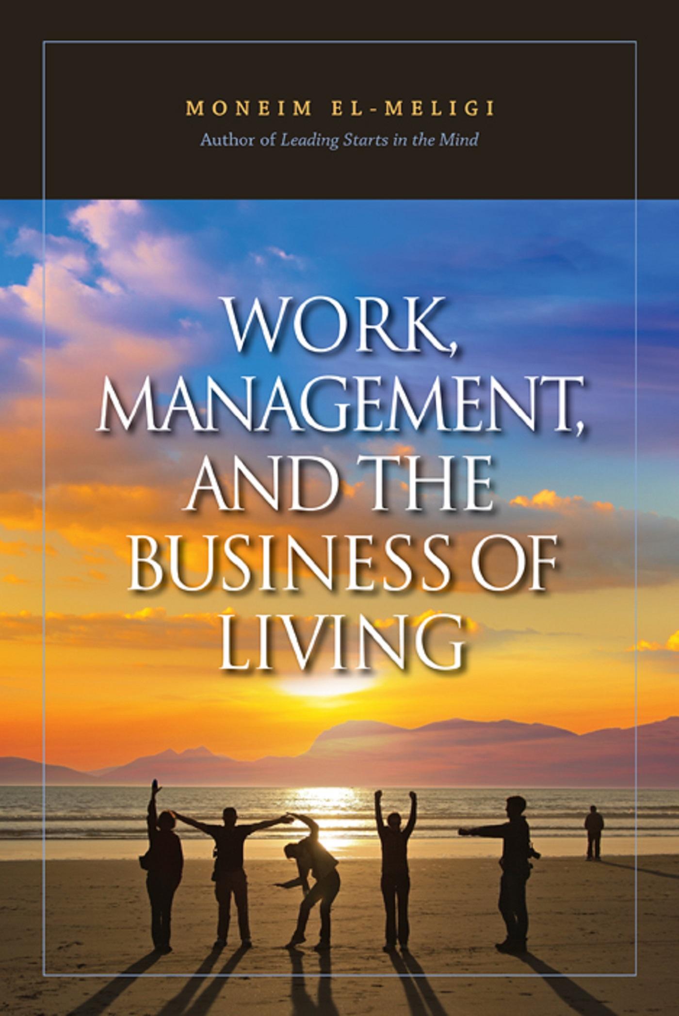 WORK,MANAGEMENT,& THE BUSINESS OF LIVING