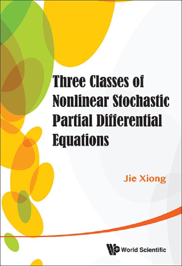 THREE CLASSES NONLINEAR STOCHASTIC PARTIAL DIFFERENTIAL EQUA by Jie Xiong