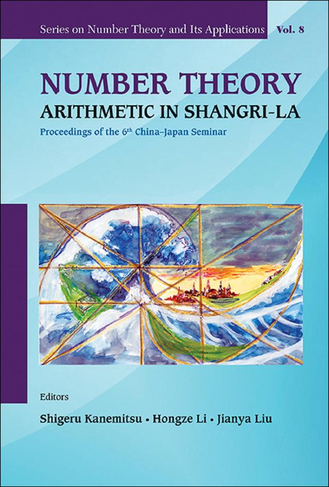 NUMBER THEORY: ARITHMETIC IN SHANGRI-LA by Hongze Li, Jianya Liu, Shigeru Kanemitsu