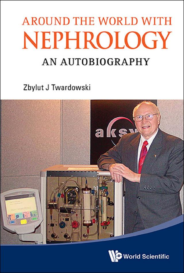 AROUND THE WORLD WITH NEPHROLOGY by Zbylut J Twardowski
