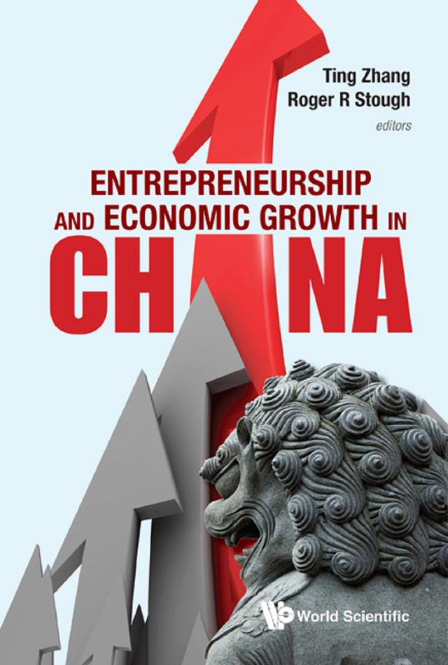 ENTREPRENEURSHIP AND ECONOMIC GROWTH IN CHINA by Roger R Stough, Ting Zhang