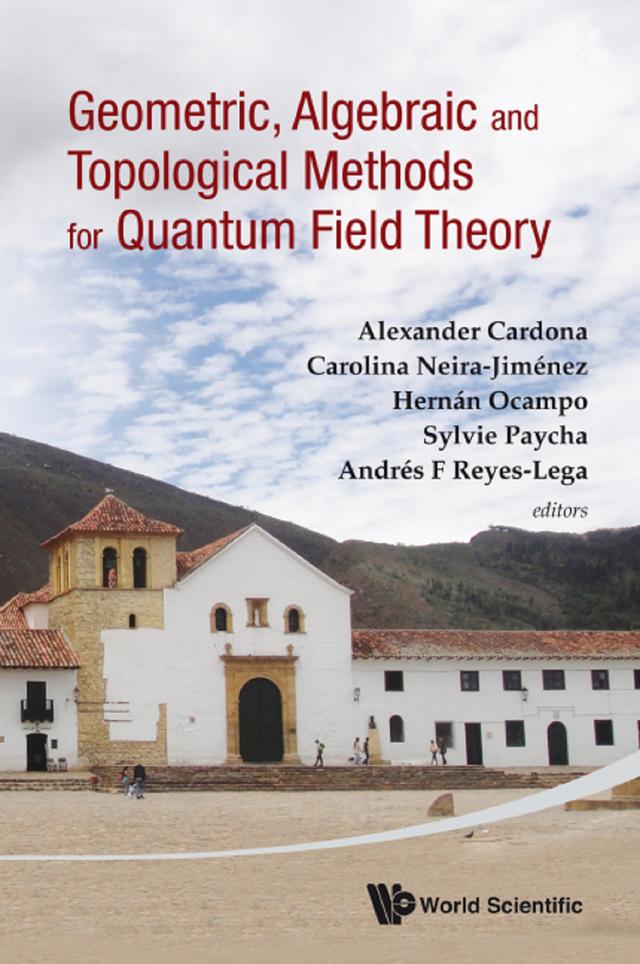 GEOMETRIC, ALGEBRAIC & TOPOLOGICAL METHODS QUANTUM FIELD THE by Alexander Cardona, Andres F Reyes-lega, Carolina Neira-jimenez, Hernan Ocampo, Sylvie Paycha