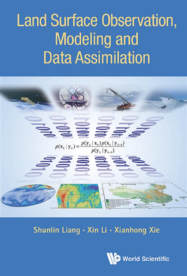 LAND SURFACE OBSERVATION, MODELING AND DATA ASSIMILATION by Shunlin Liang, Xianhong Xie, Xin Li