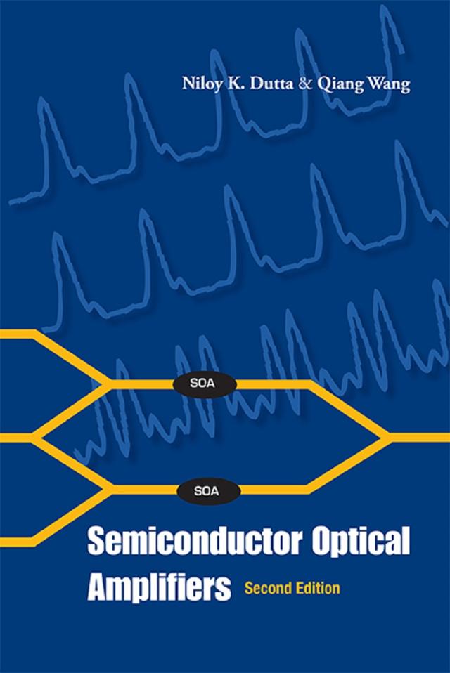 SEMICONDUCTOR OPTICAL AMPLIFIERS (2ND ED) by Niloy K Dutta, Qiang Wang