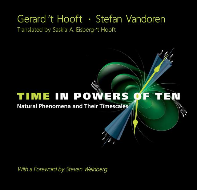 TIME IN POWERS OF TEN: NATURAL PHENOMENA & THEIR TIMESCALES by Gerard 'T Hooft, Saskia 'T Hooft, Stefan Vandoren