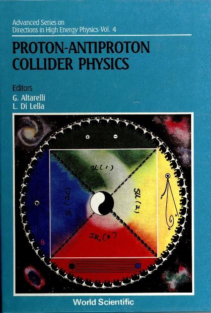 PROTON-ANTIPROTON COLLIDER PHYSICS  (V4) by Altarelli Guido, Lella Luigi Di
