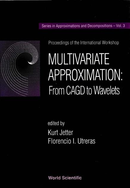 MULTIVARIATE APPROXIMATION: FROM CAGD TO WAVELETS by Jetter Kurt, Utreras F I