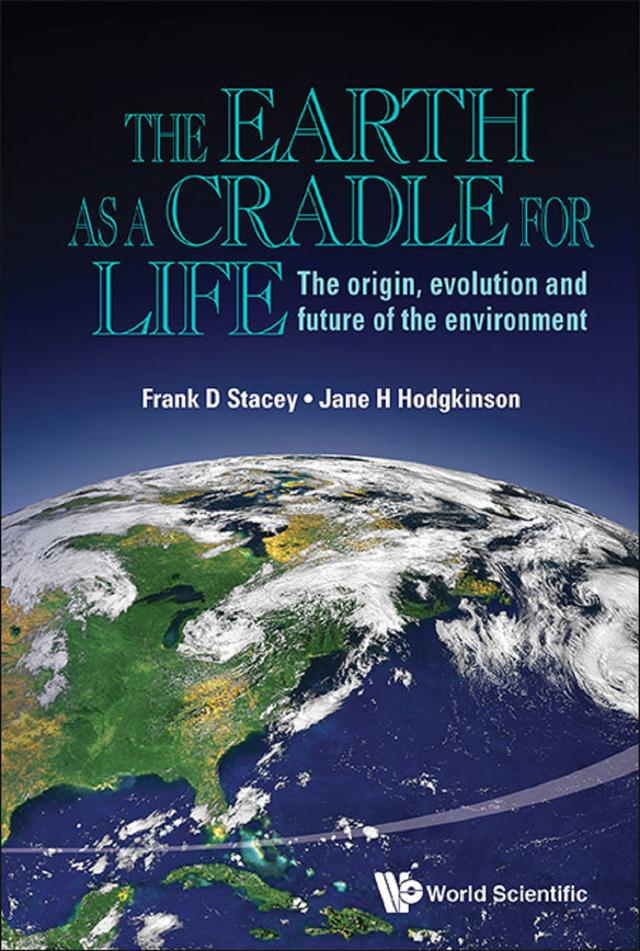 EARTH AS A CRADLE FOR LIFE, THE by Frank D Stacey, Jane Helen Hodgkinson