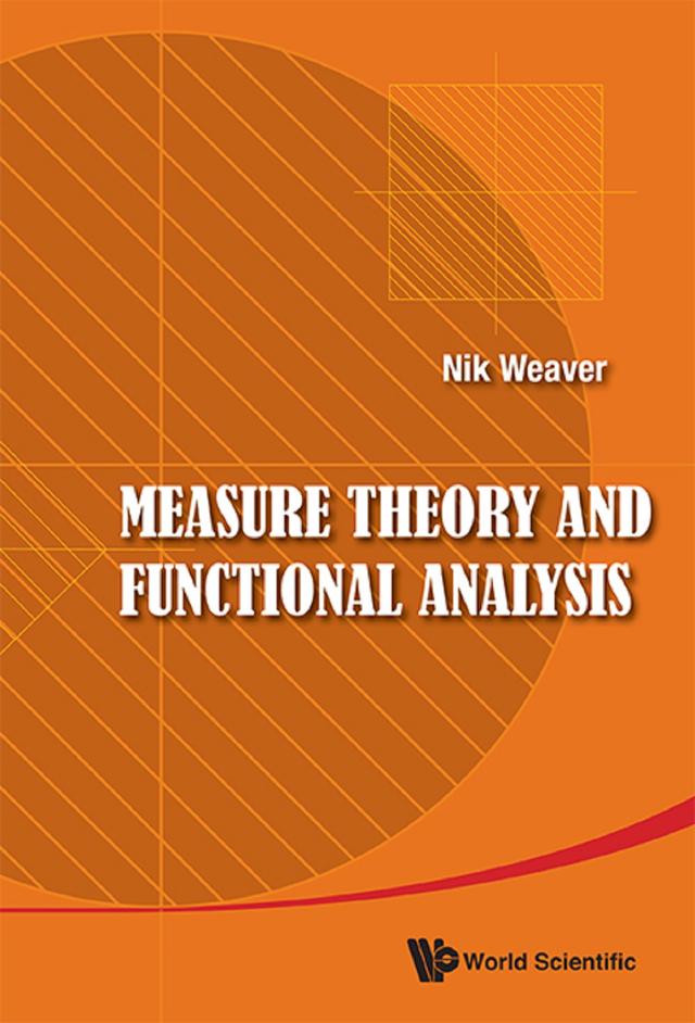 MEASURE THEORY AND FUNCTIONAL ANALYSIS by Nik Weaver