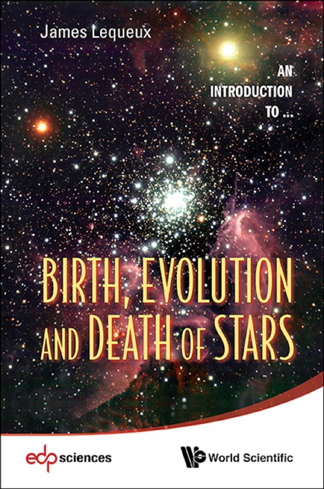 BIRTH, EVOLUTION AND DEATH OF STARS by James Lequeux