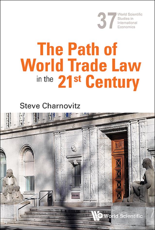 PATH OF WORLD TRADE LAW IN THE 21ST CENTURY, THE by Steve Charnovitz