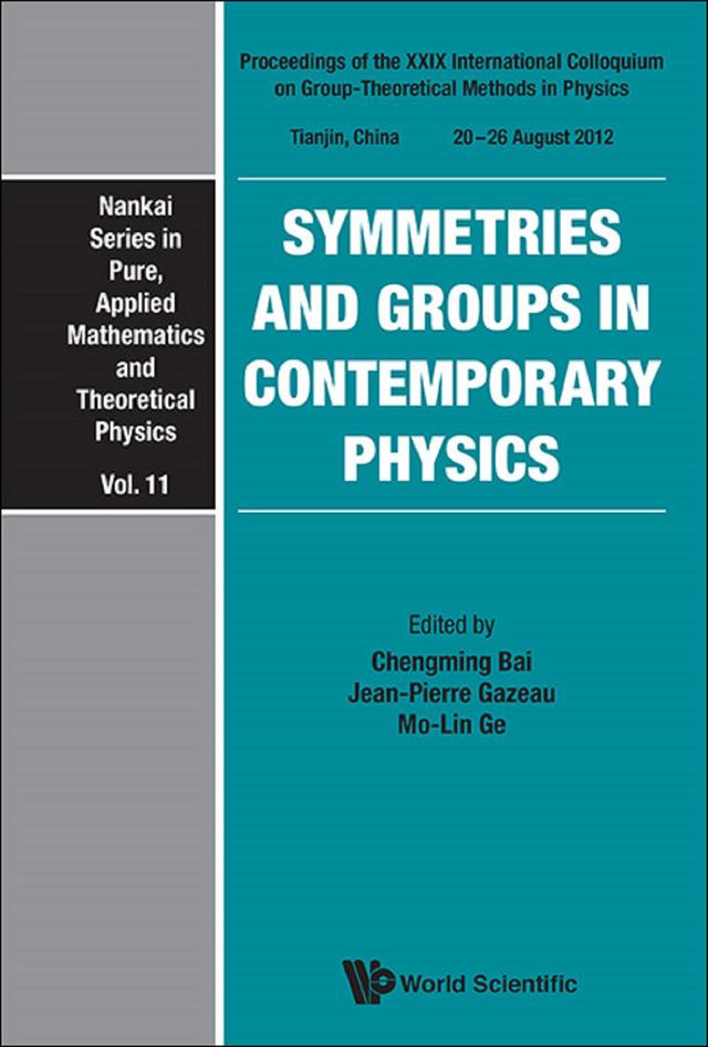 SYMMETRIES AND GROUPS IN CONTEMPORARY PHYSICS by Chengming Bai, Jean-pierre Gazeau, Mo-lin Ge