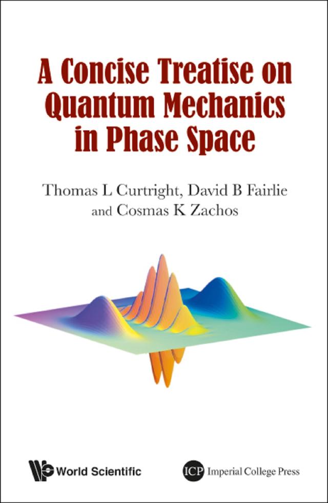 CONCISE TREATISE ON QUANTUM MECHANICS IN PHASE SPACE, A by Cosmas K Zachos, David B Fairlie, Thomas L Curtright