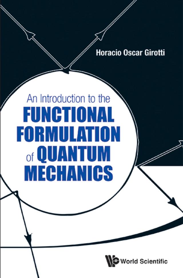 INTRODUCTION TO THE FUNCTIONAL FORMULATION OF QUANTUM MECH.. by Horacio Oscar Girotti