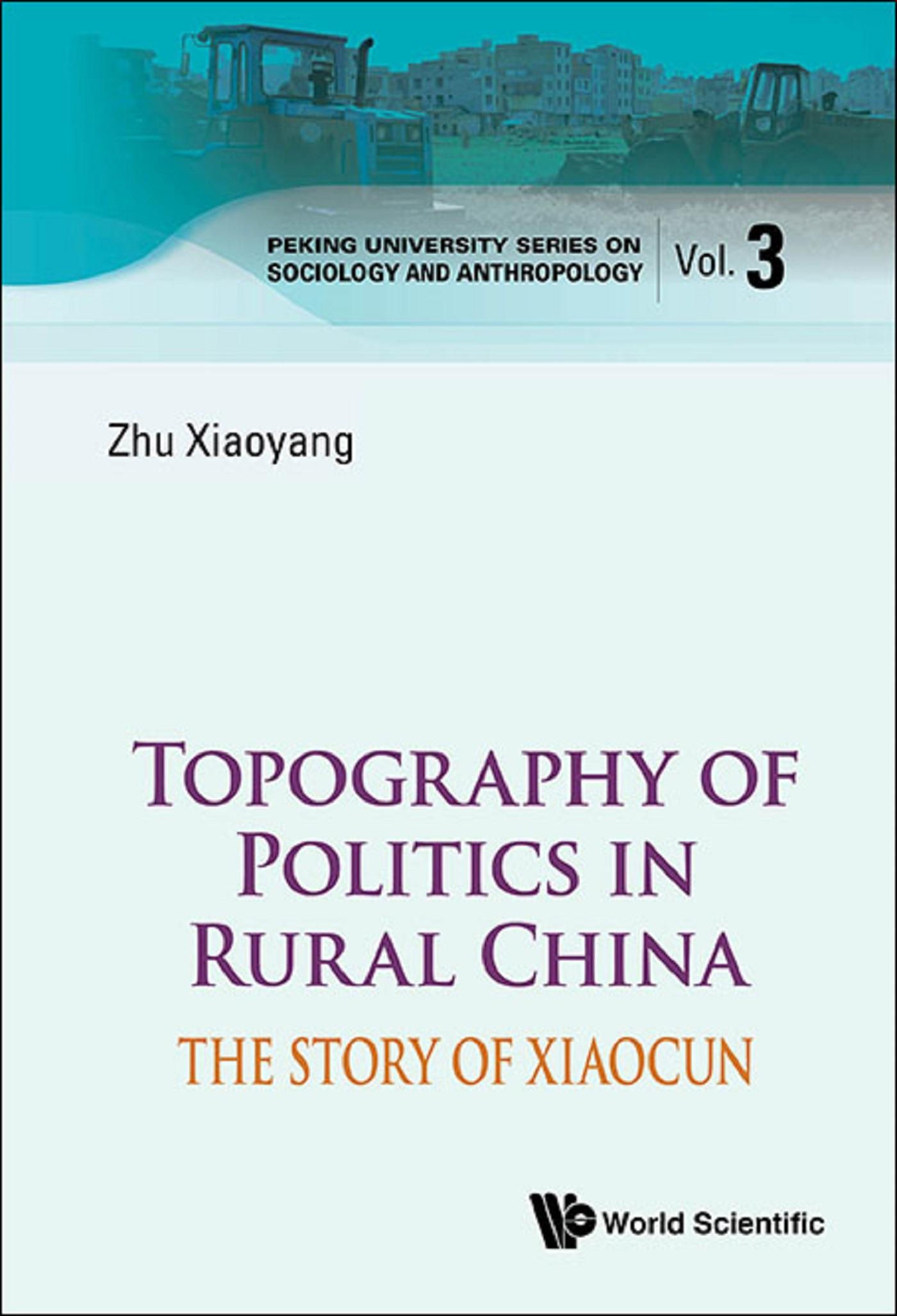 TOPOGRAPHY OF POLITICS IN RURAL CHINA: THE STORY OF XIAOCUN