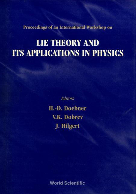 LIE THEORY & ITS APPLICATIONS IN PHYSICS by Dobrev Vladimir K, Doebner Heinz-dietrich, Hilgert Joachim