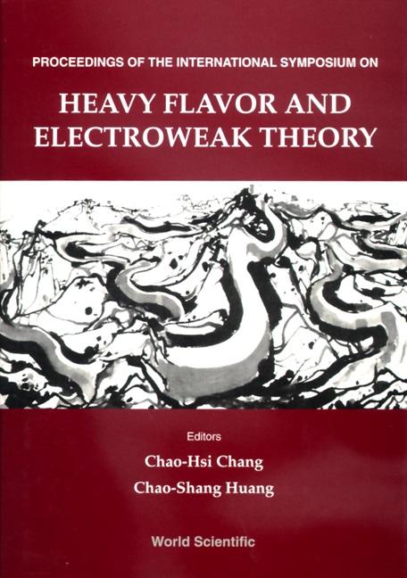 HEAVY FLAVOR & ELECTROWEAK THEORY by Chang Chao-hsi, Huang Chao-shang