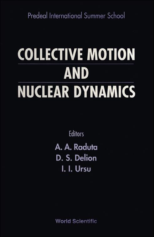 COLLECTIVE MOTION & NUCLEAR DYNAMICS by Delion D S, Raduta Apolodor A, Ursu Ioan I