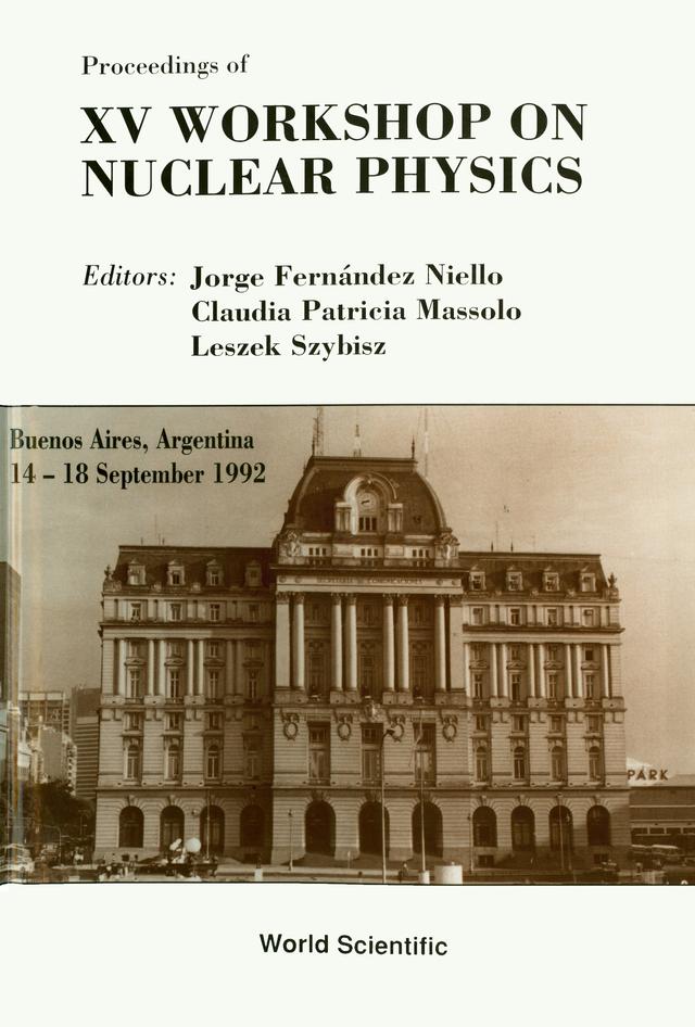 NUCLEAR PHYSICS - PROCEEDINGS OF THE 15TH WORKSHOP by Massolo Claudia Patricia, Niello Jorge Fernandez, Szybisz Leszek