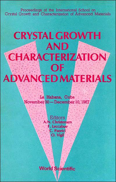 CRYSTAL GROWTH AND CHARACTERIZATION OF ADVANCED MATERIALS by Christensen A N, Leccabue F, Paorici C
