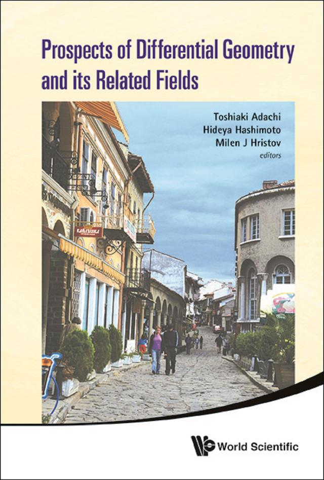 PROSPECTS OF DIFFERENTIAL GEOMETRY & ITS RELATED FIELDS by Hideya Hashimoto, Milen J Hristov, Toshiaki Adachi