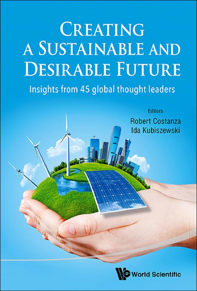 CREATING A SUSTAINABLE AND DESIRABLE FUTURE by Ida Kubiszewski, Robert Costanza