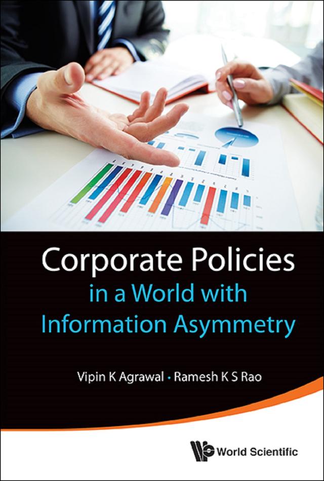 CORPORATE POLICIES IN A WORLD WITH INFORMATION ASYMMETRY by Ramesh K S Rao, Vipin K Agrawal