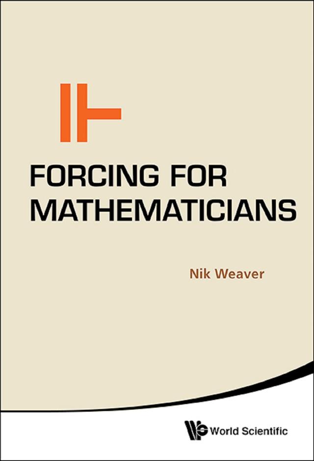FORCING FOR MATHEMATICIANS by Nik Weaver
