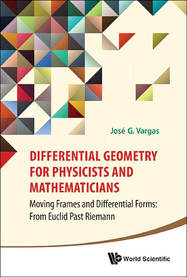 DIFFERENTIAL GEOMETRY FOR PHYSICISTS AND MATHEMATICIANS by Jose G Vargas