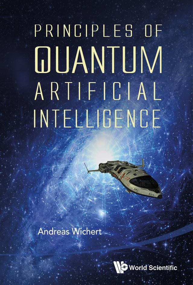 PRINCIPLES OF QUANTUM ARTIFICIAL INTELLIGENCE by Andreas Miroslaus Wichert