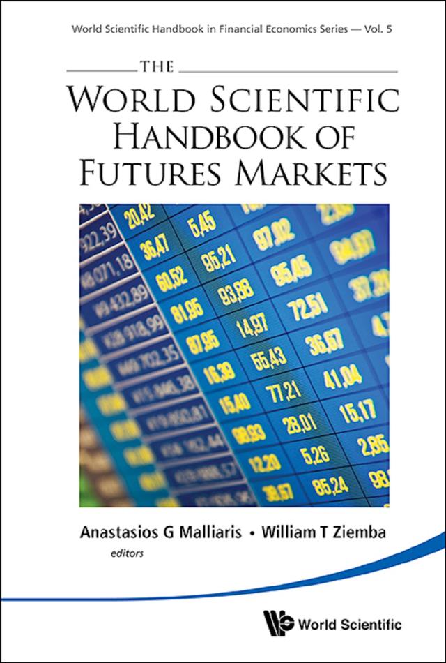 WORLD SCIENTIFIC HANDBOOK OF FUTURES MARKETS, THE by Anastasios G Malliaris, William T Ziemba
