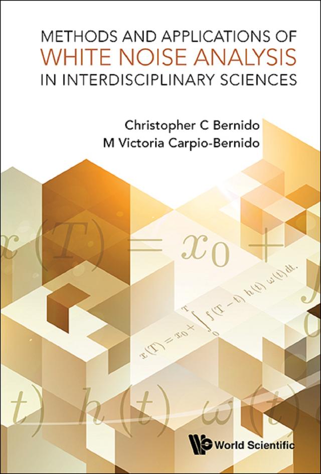 METHODS & APPL OF WHITE NOISE ANALY IN INTERDISCIPLIN SCI by Christopher C Bernido, Maria Victoria Carpio-bernido