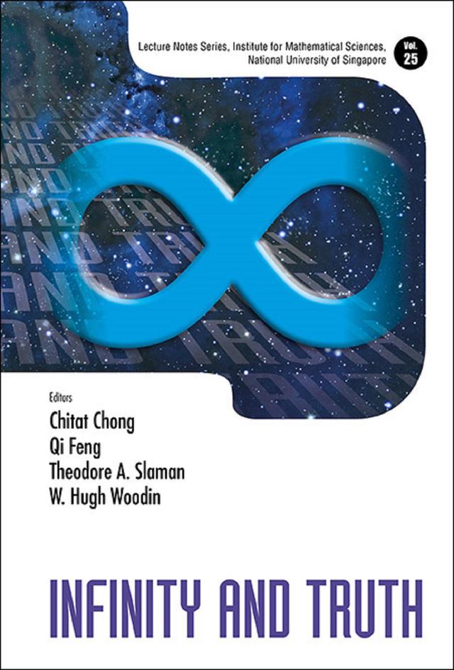 INFINITY AND TRUTH by Chitat Chong, Qi Feng, Theodore A Slaman, W Hugh Woodin