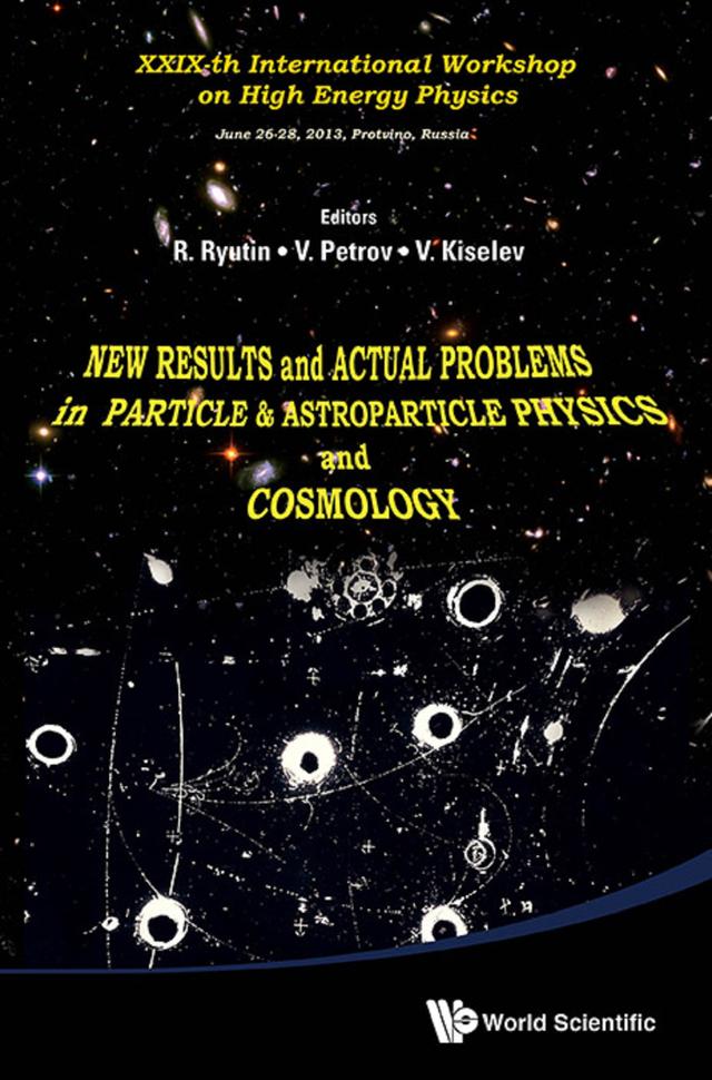 NEW RESULTS & ACTUAL PROBLEMS IN PARTICLE PHY & ASTROPARTI.. by Roman Anatolievich Ryutin, V Kiselev, Vladimir Alexeevich Petrov