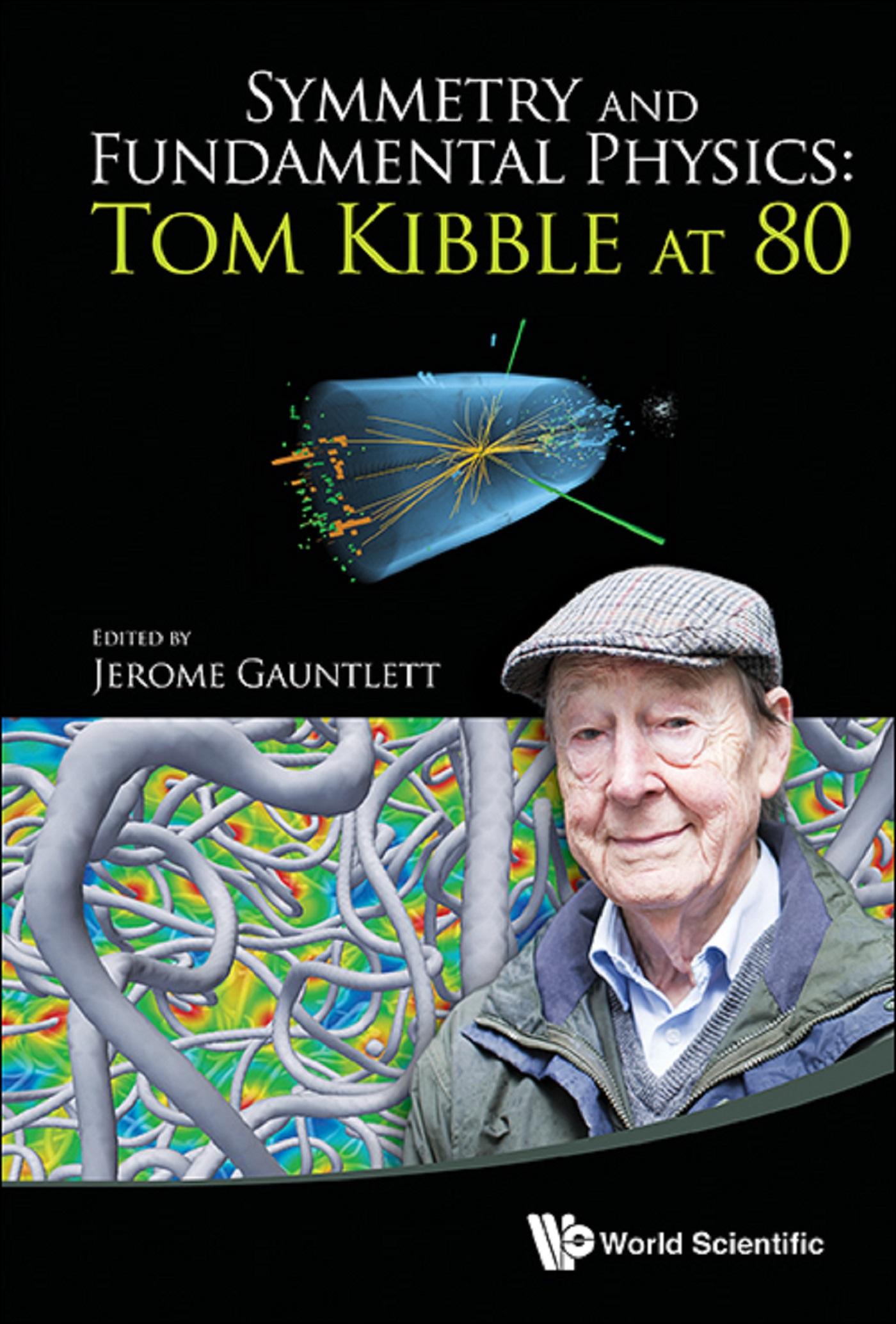 SYMMETRY AND FUNDAMENTAL PHYSICS: TOM KIBBLE AT 80