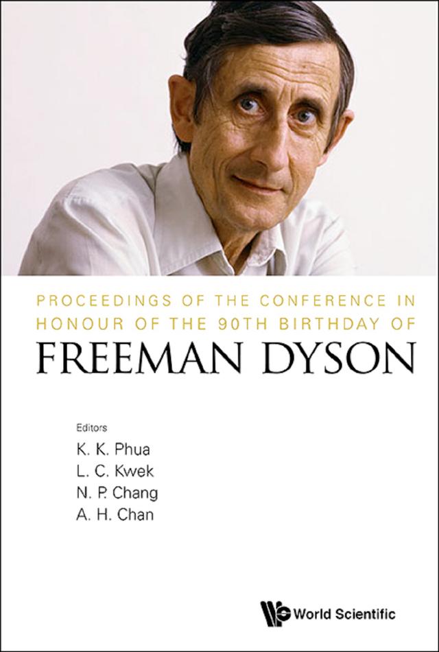PROC OF 90 BIRTHDAY FREEMAN DYSON by Kok Khoo Phua, Leong-chuan Kwek, Ngee-pong Chang, Phil Aik Hui Chan
