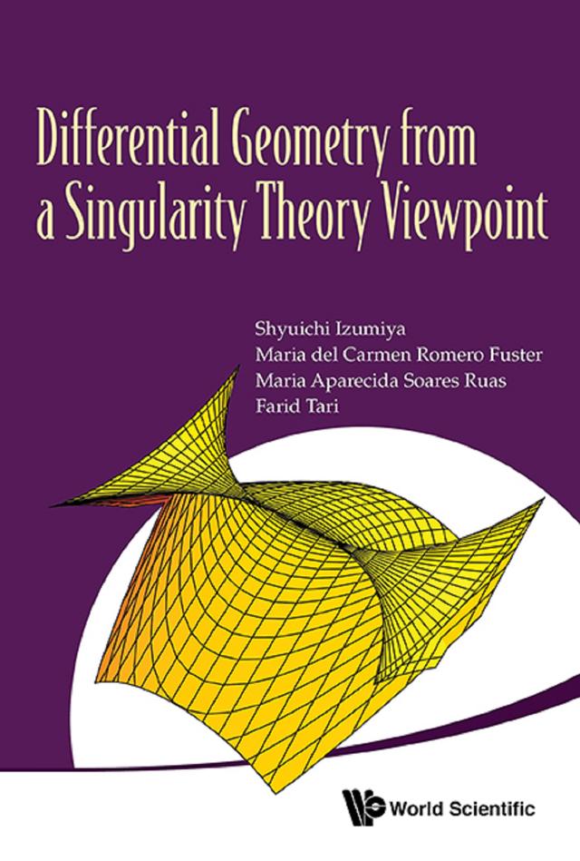 DIFFERENTIAL GEOMETRY FROM A SINGULARITY THEORY VIEWPOINT by Farid Tari, Maria Aparecida Soares Ruas, Maria Del Carmen Romero Fuster, Shyuichi Izumiya