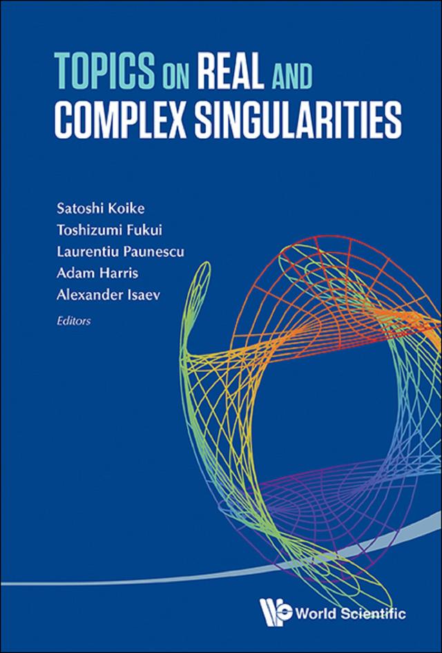 TOPICS ON REAL AND COMPLEX SINGULARITIES by Adam Harris, Alexander Isaev, Laurentiu Paunescu, Satoshi Koike, Toshizumi Fukui